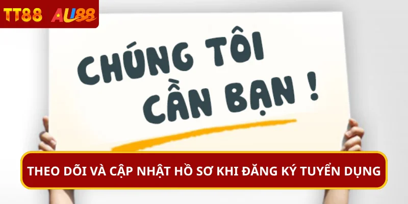 Theo dõi và cập nhật hồ sơ khi đăng ký tuyển dụng